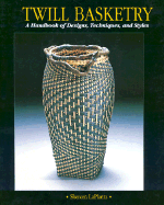 Twill Basketry: A Handbook of Designs, Techniques, and Styles