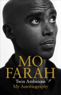 Twin Ambitions - My Autobiography: The story of Team GB's double Olympic champion - Farah, Mo