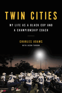 Twin Cities: My Life as a Black Cop and a Championship Coach