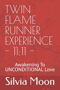 Twin Flame Runner Experience - 11: 11 -: Awakening To UNCONDITIONAL Love