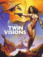 Twin Visions: The Magical Art of Boris Vallejo and Julie Bell - 