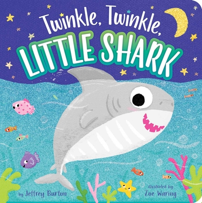 Twinkle, Twinkle, Little Shark - Burton, Jeffrey, and Waring, Zoe (Illustrator)