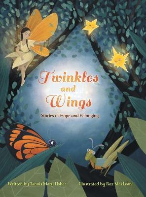 Twinkles and Wings: Stories of Hope and Belonging - Fisher, Tannis Mary, and King, Arwyn