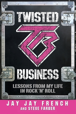 Twisted Business: Lessons from My Life in Rock 'n' Roll - French, Jay Jay, and Farber, Steve