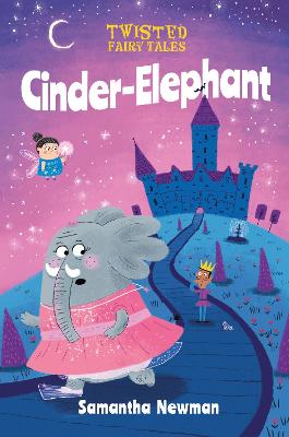 Twisted Fairy Tales: Cinder-Elephant - Newman, Samantha