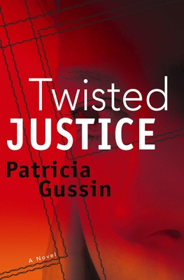 Twisted Justice: A Laura Nelson Thrillervolume 2 - Gussin, Patricia