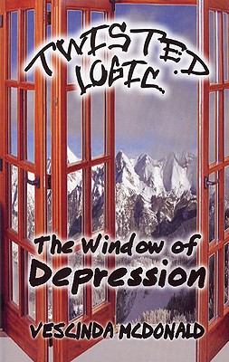 Twisted Logic: The Window of Depression - McDonald, Vescinda