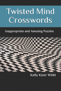 Twisted Mind Crosswords: Inappropriate and Amusing Puzzles