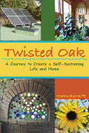 Twisted Oak: A Journey to Create a Self-Sustaining Life and Home