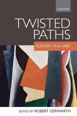 Twisted Paths: Europe 1914-1945 - Gerwarth, Robert (Editor)