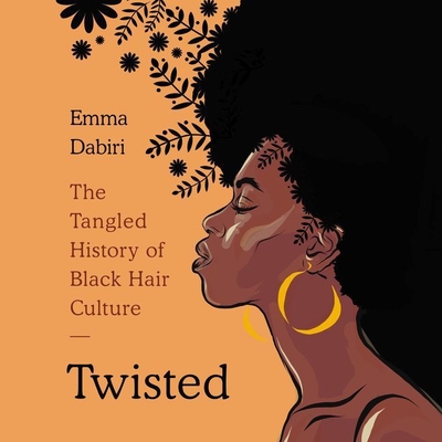Twisted: The Tangled History of Black Hair Culture - Dabiri, Emma (Read by)