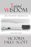 Twisted Wisdom: The Twisted Chronicles One