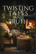 Twisting Tales and Truth: Short Stories