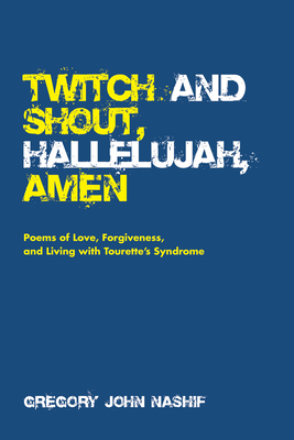 Twitch and Shout, Hallelujah, Amen - Nashif, Gregory John, and Waters, Scott (Foreword by)