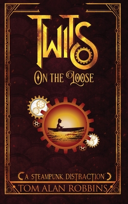 Twits on the Loose: A Steampunk Distraction - Robbins, Tom Alan