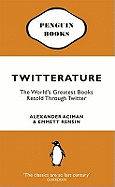 Twitterature: The World's Greatest Books Retold Through Twitter