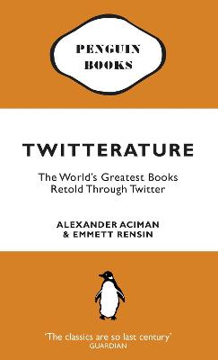 Twitterature: The World's Greatest Books Retold Through Twitter - Aciman, Alexander, and Rensin, Emmett