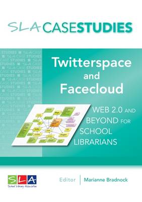 Twitterspace and Facecloud: Web 2.0 and Beyond for School Librarians - Bradnock, Marianne (Editor), and Dubber, Geoff (Editor)