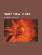 'Twixt Cup & Lip. Etc