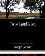 Twixt Land & Sea - Conrad, Joseph