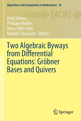 Two Algebraic Byways from Differential Equations: Grbner Bases and Quivers - Iohara, Kenji (Editor), and Malbos, Philippe (Editor), and Saito, Masa-Hiko (Editor)