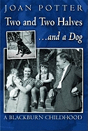 Two and Two Halves... and a Dog: A Blackburn Childhood 1940-1958