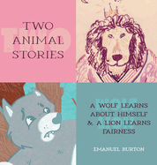 Two Animal Stories: A Wolf Learns About Himself & A Lion Learns Fairness