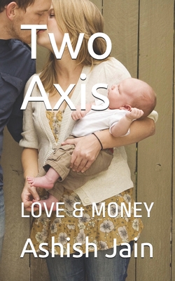 Two Axis: Love & Money - Jain, Ashish