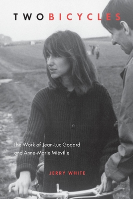 Two Bicycles: The Work of Jean-Luc Godard and Anne-Marie Miville - White, Jerry