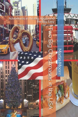 Two Big Christmases in the USA: Adventures in the Big Apple and the Big Easy - Moore, Martin