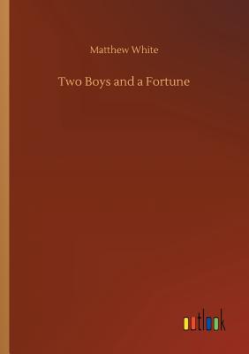 Two Boys and a Fortune - White, Matthew