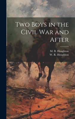 Two Boys in the Civil War and After - Houghton, W R (William Robert) 184 (Creator), and Houghton, M B (Mitchell Bennett) 1 (Creator)