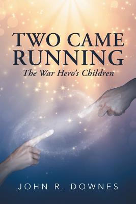 Two Came Running: The War Hero'S Children - Downes, John R