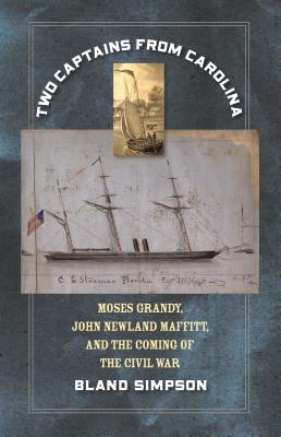 Two Captains from Carolina: Moses Grandy, John Newland Maffitt, and the Coming of the Civil War - Simpson, Bland