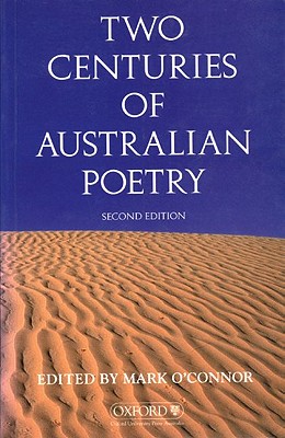 Two Centuries of Australian Poetry - O'Connor, Mark
