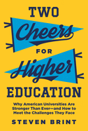 Two Cheers for Higher Education: Why American Universities Are Stronger Than Ever--And How to Meet the Challenges They Face