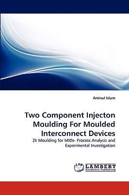 Two Component Injecton Moulding For Moulded Interconnect Devices - Islam, Aminul