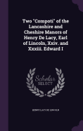 Two "Compoti" of the Lancashire and Cheshire Manors of Henry De Lacy, Earl of Lincoln, Xxiv. and Xxxiii. Edward I