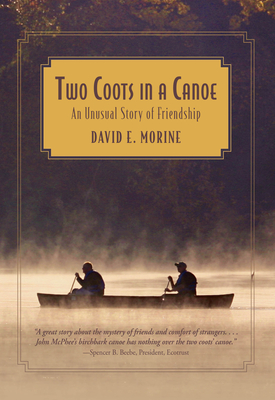 Two Coots in a Canoe: An Unusual Story Of Friendship - Morine, David E