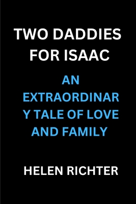 Two Daddies for Isaac: An Extraordinary Tale of Love and Family - Richter, Helen