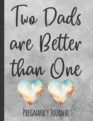 Two Dads are Better than One: Pregnancy Journal for Gay Dads with a Surrogate - Record Week by Week Memories - Cute Diary Book - Journals, Captivating