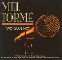 Two Darn Hot: A Night at the Concord Pavilion/Live at the Fujitsu-Concord - Mel Torm