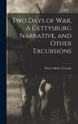 Two Days of War, A Gettysburg Narrative, and Other Excursions - Tremain, Henry Edwin