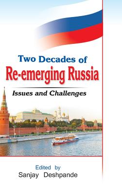 Two Decades of Re-Emerging Russia: Challenges and Prospects - Deshpande, Sanjay (Editor)