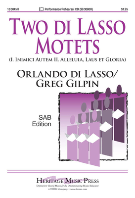 Two Di Lasso Motets: I. Inimici Autem II. Alleluia, Laus Et Gloria - Lasso, Orlando Di (Composer), and Gilpin, Greg (Composer)