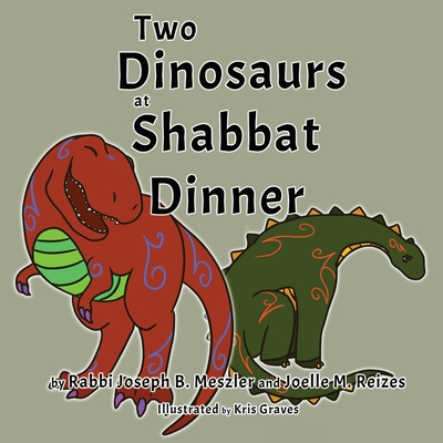 Two Dinosaurs at Shabbat Dinner - Meszler, Joseph B, and Reizes, Joelle M