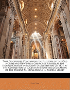 Two Discourses Containing the History of the Old North and New Brick Churches, United as the Second Church in Boston, Delivered May 20, 1821: At the Completion of a Century from the Dedication of the Present Meeting-House in Middle Street