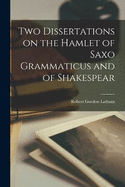 Two Dissertations on the Hamlet of Saxo Grammaticus and of Shakespear