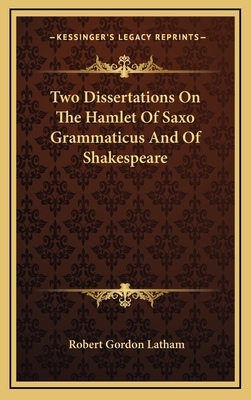 Two Dissertations on the Hamlet of Saxo Grammaticus and of Shakespeare - Latham, Robert Gordon