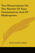 Two Dissertations On The Hamlet Of Saxo Grammaticus And Of Shakespeare